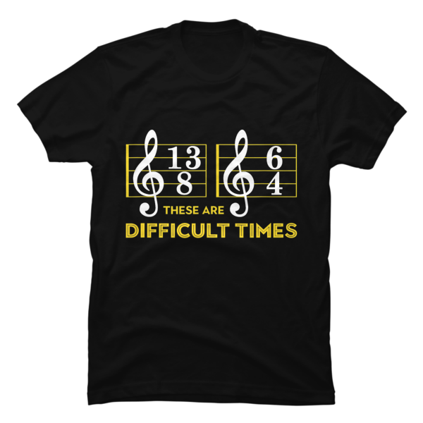 these are difficult times shirt